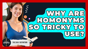 Why Are Homonyms So Tricky To Use? - The Daily Definition