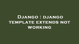 Django : django template extends not working