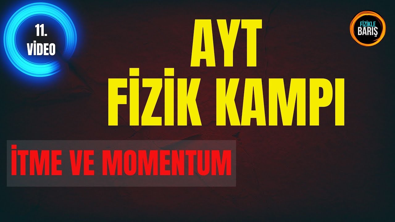 2022 AYT FİZİK KAMPI 11.DERS İTME VE MOMENTUM| FİZİKLE BARIŞ AYT FİZİK KAMPI