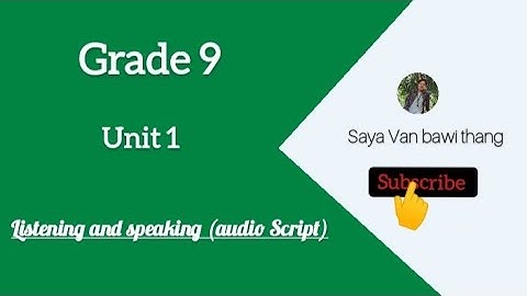 Grade 9, unit 1 listening and speaking (audio Script)