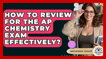 How To Review For The AP Chemistry Exam Effectively? - High School Toolkit