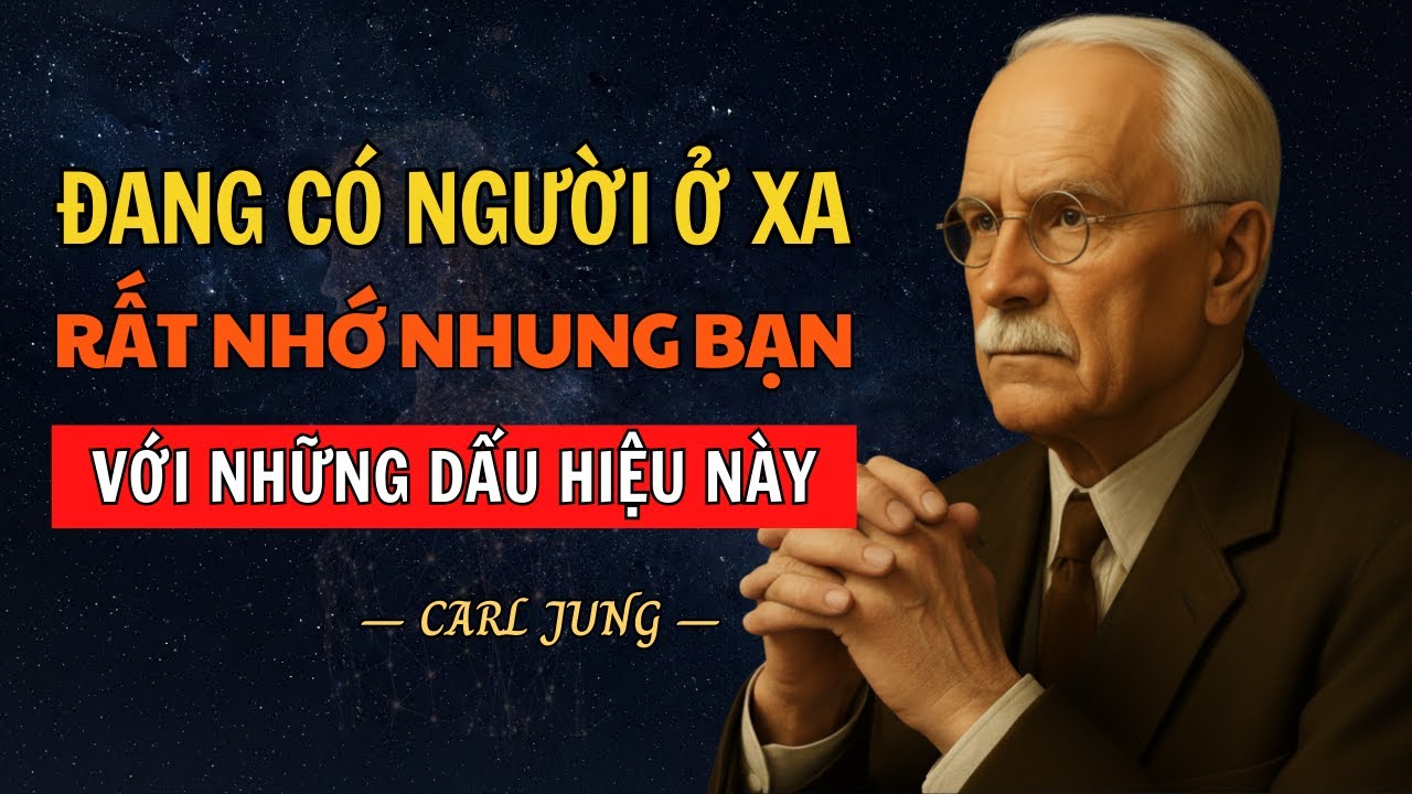 Dấu Hiệu Vũ Trụ Chỉ Ra Rằng Đang Có Người Ở Xa Rất Nhớ Bạn | Carl Jung