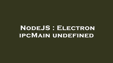 NodeJS : Electron ipcMain undefined
