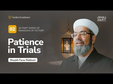 Patience in Trials - Keys to Victory | Ramadan of Victory Series with Shaykh Faraz Rabbani