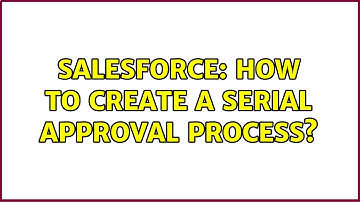 Salesforce: How to create a serial approval process? (2 Solutions!!)