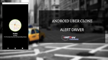 Android Uber Clone  - Part 9 :  Notice of request to the driver