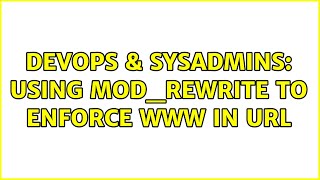 DevOps & SysAdmins: Using mod_rewrite to enforce www in URL (2 Solutions!!)