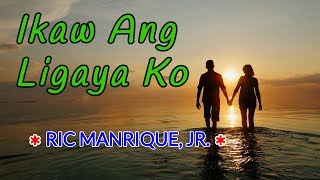Ikaw Ang Ligaya Ko - RIC MANRIQUE, JR. Karaoke