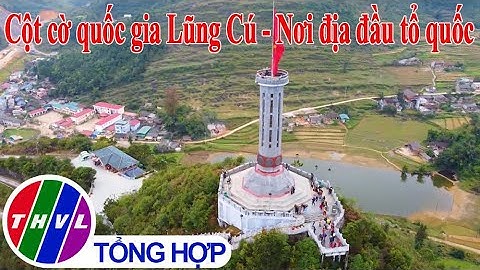 Điểm đến cuối tuần: Cột cờ quốc gia Lũng Cú - Nơi địa đầu tổ quốc