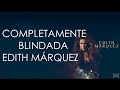 Edith Márquez - Completamente Blindada (Letra)