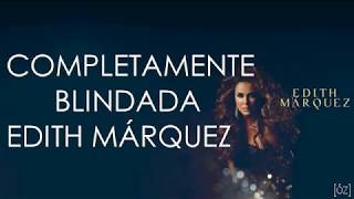Video thumbnail of "Edith Márquez - Completamente Blindada (Letra)"