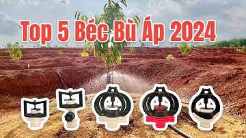 Top 5 Béc Tưới Bù Áp Tốt Nhất 2024 | Giá thành và chất lượng