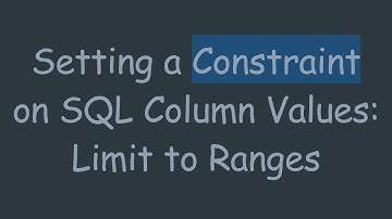 Setting a Constraint on SQL Column Values: Limit to Ranges