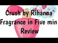 Rihanna Crush ll Fragrance in Five min. Review ll Celebrity Fragrances