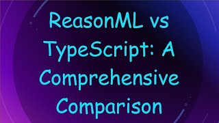 ReasonML vs TypeScript: A Comprehensive Comparison