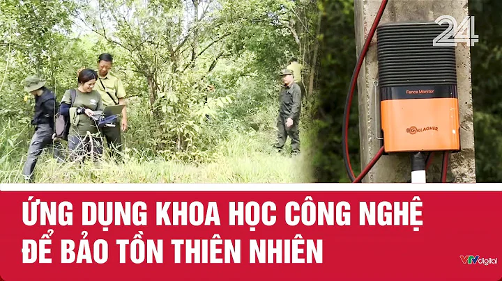 Ứng dụng khoa học công nghệ để bảo tồn thiên nhiên | VTV24