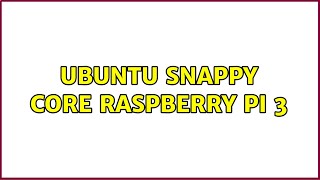 Ubuntu Snappy Core Raspberry Pi 3