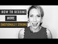 How to Become More Emotionally Strong