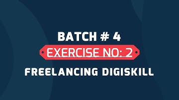 EXERCISE NO: 2 BATCH 4 FREELANCING DIGISKILL