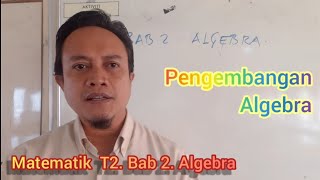 Matematik T2. Bab 2.1: Pengembangan Algebra