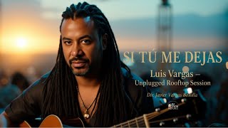 Luis Vargas -Si Tu Me Dejas (Video AI)