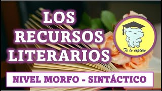 LOS RECURSOS LITERARIOS - RECURSOS MORFO - SINTÁCTICOS