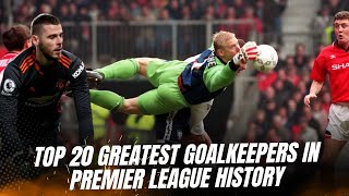 TOP 20 GREATEST GOALKEEPERS IN PREMIER LEAGUE HISTORY