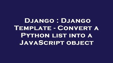 Django : Django Template - Convert a Python list into a JavaScript object
