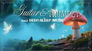 Guitar & Trumpet Vol.2 – Deep Sleep Music | Relaxing Instrumental for Night & Healing