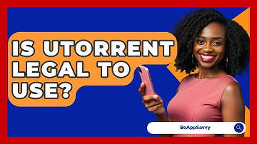 Is UTorrent Legal To Use? - Be App Savvy