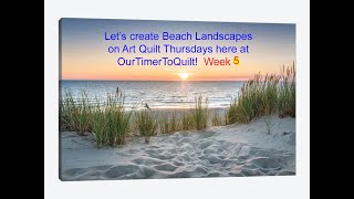 Art Quilt Thursday at OurTimeToQuilt!  April 27, 23  The Beach Landscape is coming along beautifully