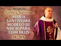 Maria Santíssima, modelo de amor para com Deus / 18º Dia / Retiro Quaresmal