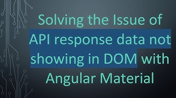 Solving the Issue of API response data not showing in DOM with Angular Material