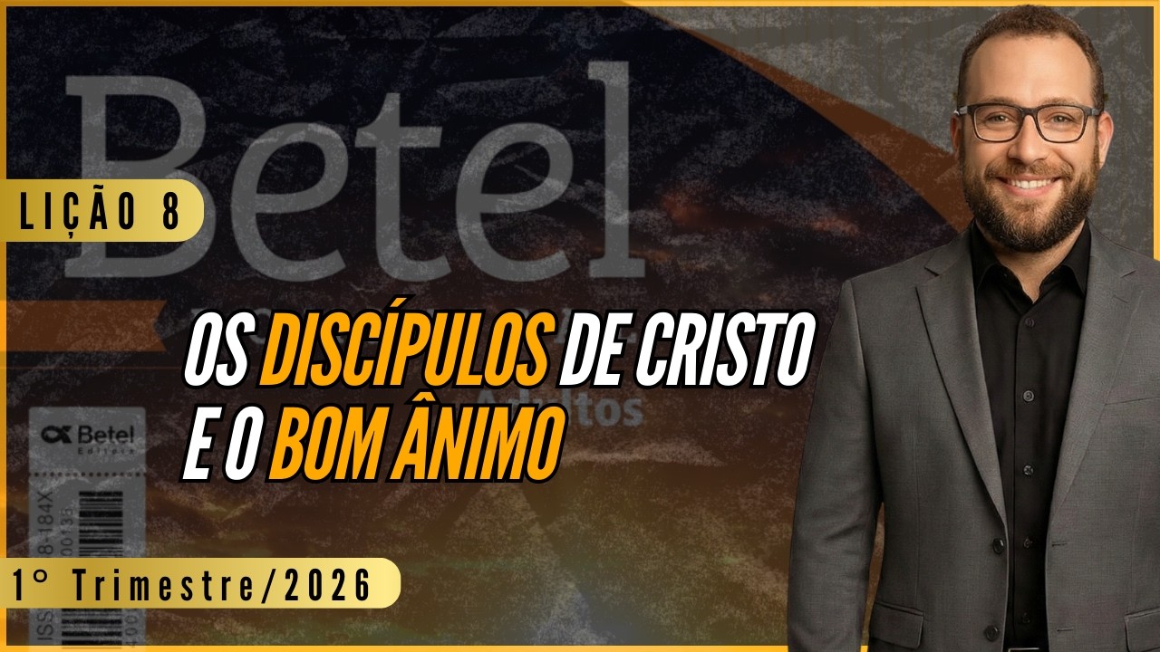Lição 08: Os discípulos de Cristo e o bom ânimo