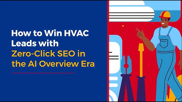 How to Win HVAC Leads with Zero-Click SEO in the AI Overview Era