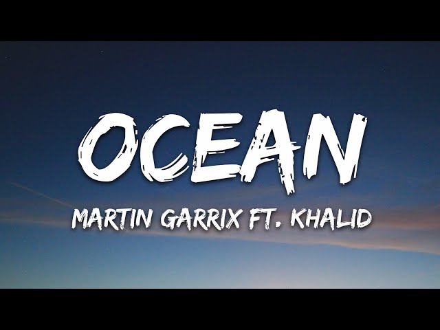 Martin Garrix - Ocean (Lyrics) feat. Khalid class=