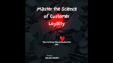 Master the Science of Customer Loyalty: How to Keep Clients Hooked for Life - Silas Mary