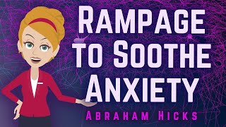 Abraham Hicks 2024 Rampage to Soothe Anxiety!