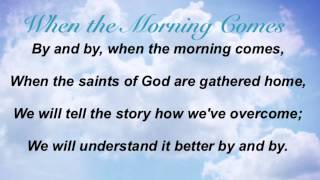 When the Morning Comes (Baptist Hymnal #522) chords