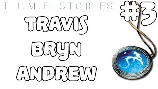 T.I.M.E. STORIES | A Prophecy of Dragons | Travis, Bryn, Andrew | Episode #3