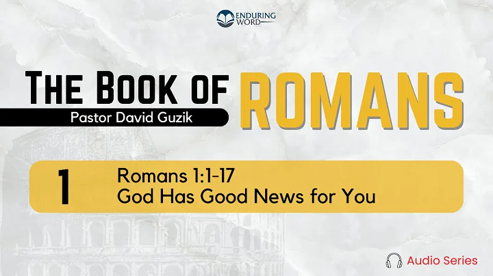Romans 1:1-17 – God Has Good News for You