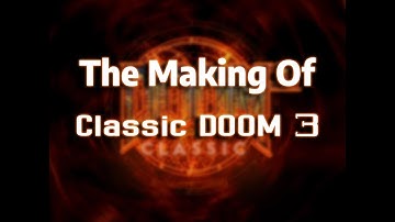 The Making of Classic Doom 3 Mod - Full Documentary