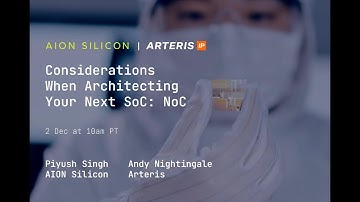 Webinar: Considerations When Architecting Your Next SoC: NoC with Arteris and Aion Silicon