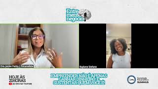 Podcast Entre mentes e Negócios - Empreender não é só ganhar dinheiro: é sustentar quem você é!