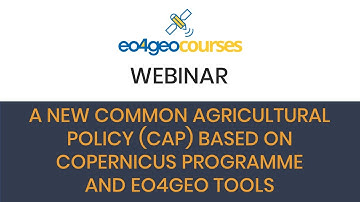 EO4GEO webinar: A new Common Agricultural Policy (CAP) based on Copernicus programme & EO4GEO tools