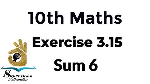 10th maths Exercise 3.15 Sum 6 | Class 10 Maths Exercise 3.15 6th sum | Super Brain Mathematics