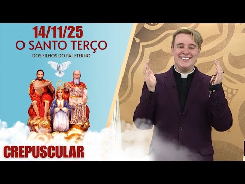 O Santo Terço dos Filhos do Pai Eterno - Crepuscular - 14/11/25