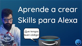 ?‍? Aprende a desarrollar una SKILL de ALEXA desde cero  ?