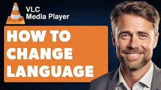 How to Change Language In VLC Media Player (Full 2025 Guide)