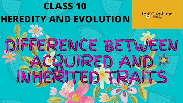 ACQUIRED AND INHERITED TRAITS